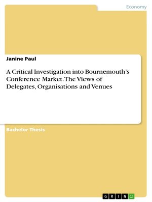 cover image of A Critical Investigation into Bournemouth's Conference Market. the Views of Delegates, Organisations and Venues